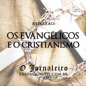 Os evangélicos e o cristianismo