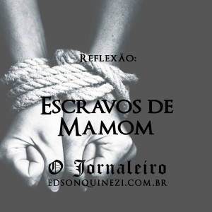 ESCRAVOS DE MAMOM