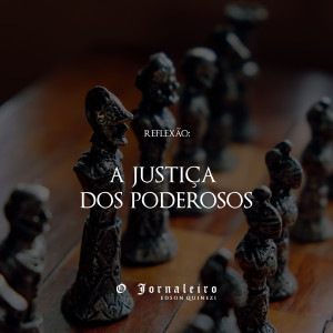 A justiça dos poderosos (1)